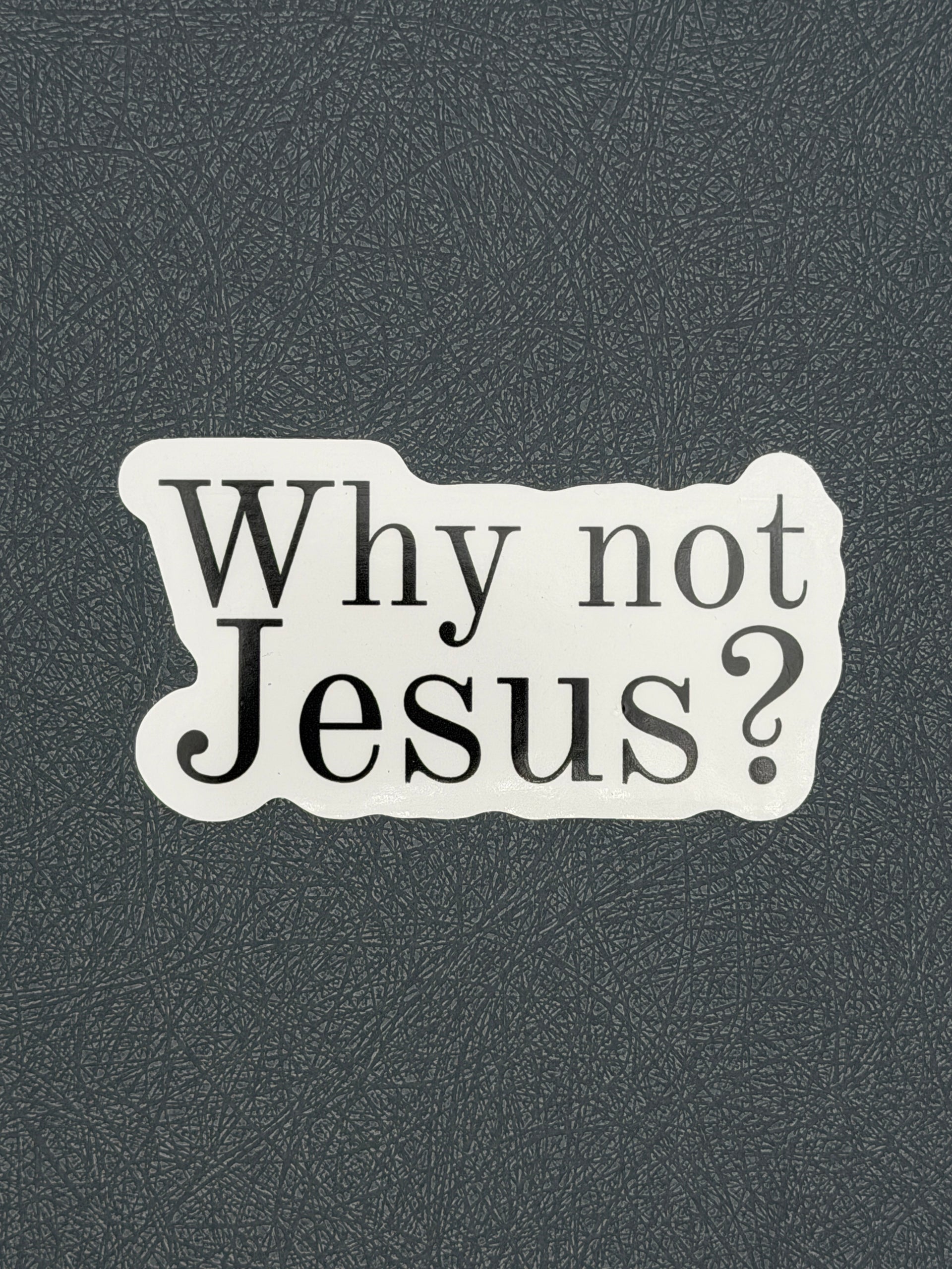 Why not Jesus