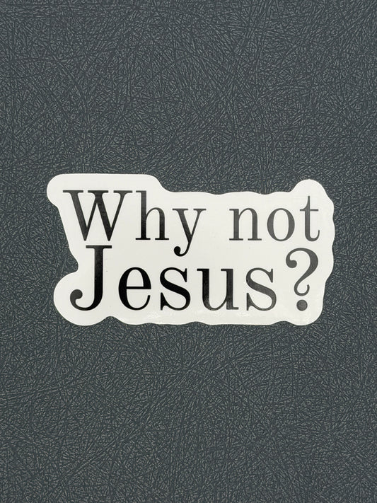 Why not Jesus