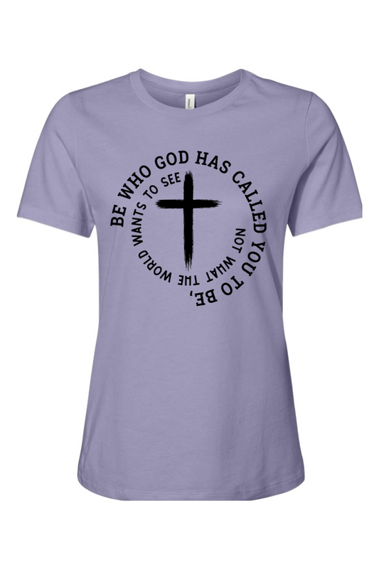 Be Who God Has Called You To Be