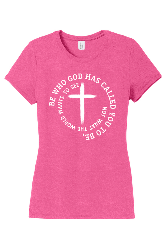Be Who God Has Called You To Be